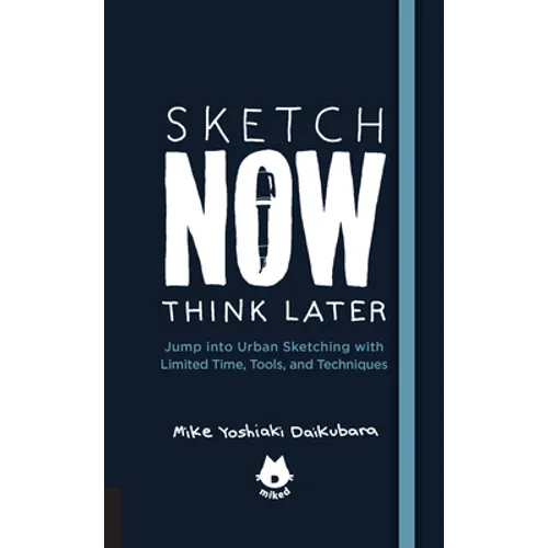 The Urban Sketching Handbook Sketch Now, Think Later: Jump Into Urban Sketching with Limited Time, Tools, and Techniques - Paperback