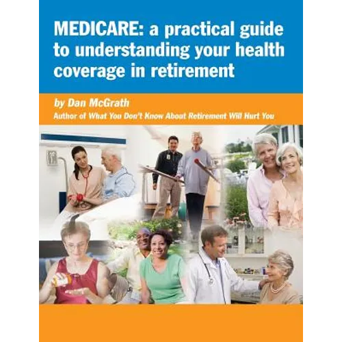 Medicare: A Practical Guide to Understanding Your Health Coverage - Paperback