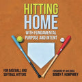 Hitting Home: With Fundamental Purpose and Intent for Baseball and Softball Hitters - Paperback