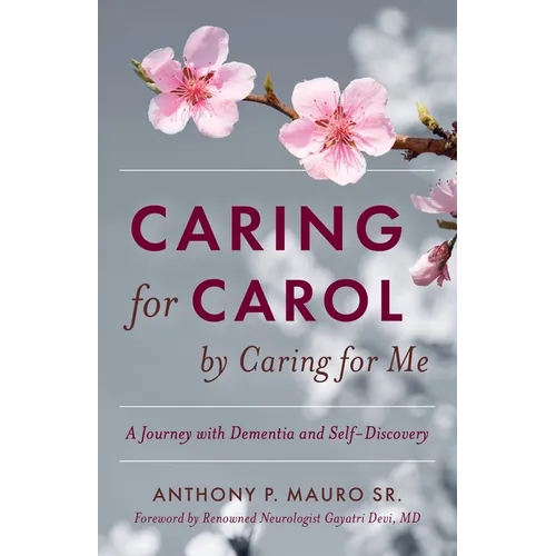 Caring for Carol by Caring for Me: A Journey with Dementia and Self-Discovery - Paperback