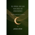 El final de las noches de insomnio: (La guía completa para el insomnio) - Paperback