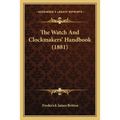 The Watch And Clockmakers' Handbook (1881) - Paperback