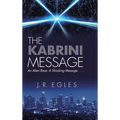 The Kabrini Message: An Alien Race. a Shocking Message . . . - Hardcover
