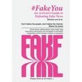 Fake You - An Activist's Guide to Defeating Disinformation: Don't blame the people, don't blame the Internet. Blame the power - Governments, political - Paperback