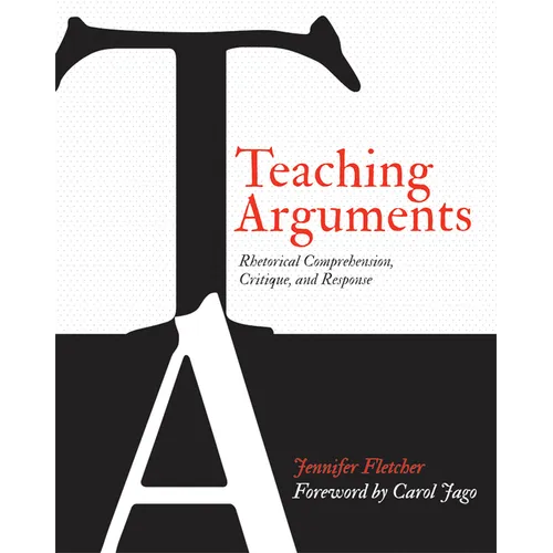 Teaching Arguments: Rhetorical Comprehension, Critique, and Response - Paperback