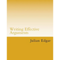 Writing Effective Arguments: How to write strong arguments in business and government - - Paperback