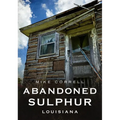 Abandoned Sulphur, Louisiana - Paperback