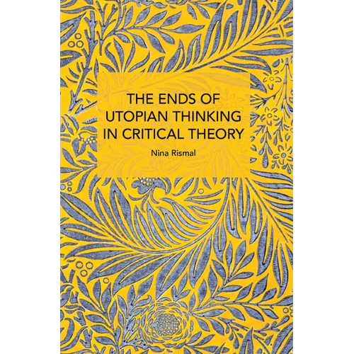 The Ends of Utopian Thinking in Critical Theory - Paperback