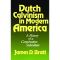 Dutch Calvinism in Modern America: A History of a Conservative Subculture - Paperback