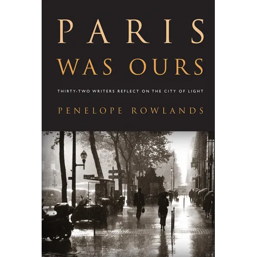 Paris Was Ours: Thirty-Two Writers Reflect on the City of Light - Paperback