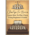 Chess Tips For Novices: Learn How To Play Chess Using Beginner's Guide: Advanced Chess Strategy - Paperback