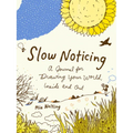 Slow Noticing: A Journal for Drawing Your World, Inside and Out - Paperback