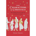 The Characters of Christmas: The Unlikely People Caught Up in the Story of Jesus - Paperback
