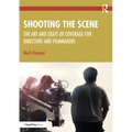 Shooting the Scene: The Art and Craft of Coverage for Directors and Filmmakers - Paperback