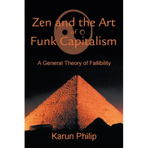 Zen and the Art of Funk Capitalism: A General Theory of Fallibility - Paperback