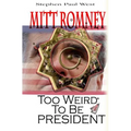 Mitt Romney Too Weird To Be President: Why Presidential Candidates Are Funny - Paperback