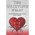 The Grieving Heart - Dealing with Depression: Mental Health Support - Paperback