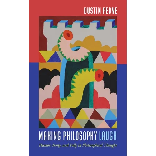 Making Philosophy Laugh: Humor, Irony, and Folly in Philosophical Thought - Paperback