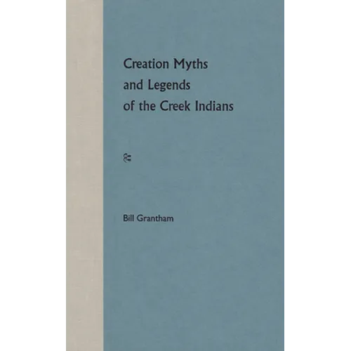 Creation Myths and Legends of the Creek Indians - Paperback