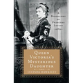 Queen Victoria's Mysterious Daughter: A Biography of Princess Louise - Paperback
