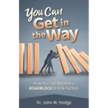 You Can Get in the Way: How You Can Become a Roadblock to Risk Factors - Paperback