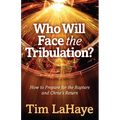 Who Will Face the Tribulation?: How to Prepare for the Rapture and Christ's Return - Paperback
