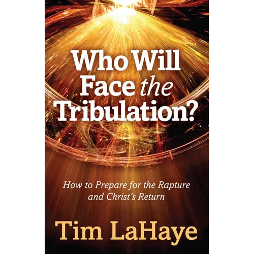 Who Will Face the Tribulation?: How to Prepare for the Rapture and Christ's Return - Paperback