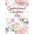 Gestational Diabetes Log: Diabetic Glucose Portable 6in x 9in Blood Sugar Logbook With Daily Blood Sugar Records Tracker & Notes - Paperback
