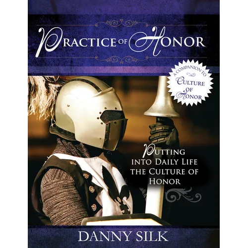 The Practice of Honor: Putting Into Daily Life the Culture of Honor - Paperback