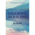 Meaning Making: Learning to Be Human Halfway Through Life - Hardcover