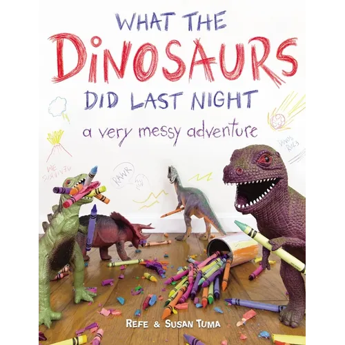 What the Dinosaurs Did Last Night: A Very Messy Adventure - Paperback