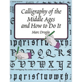 Calligraphy of the Middle Ages and How to Do It - Paperback