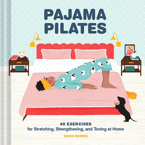 Pajama Pilates: 40 Exercises for Stretching, Strengthening, and Toning at Home - Hardcover