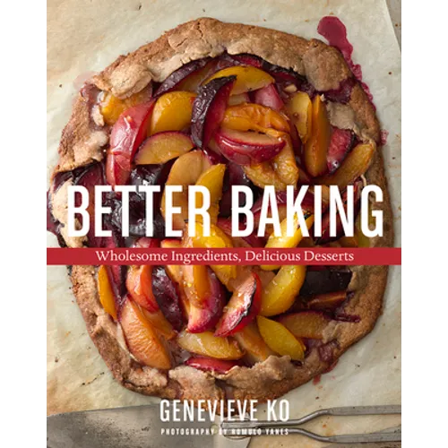 Better Baking: Wholesome Ingredients, Delicious Desserts - Hardcover