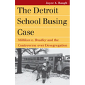 The Detroit School Busing Case: Milliken V. Bradley and the Controversy Over Desegregation - Paperback