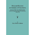 English Estates of American Colonists. American Wills and Administrations in the Prerogative Court of Canterbury, 1700-1799 - Paperback