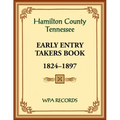 Hamilton County, Tennessee Early Entry Takers Book, 1824-1897 - Paperback