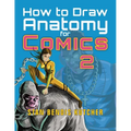 How to Draw Anatomy for Comics 2: Sharpen your Comic Drawing Skills - Paperback