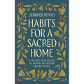 Habits for a Sacred Home: 9 Practices from History to Anchor and Restore Modern Families - Paperback