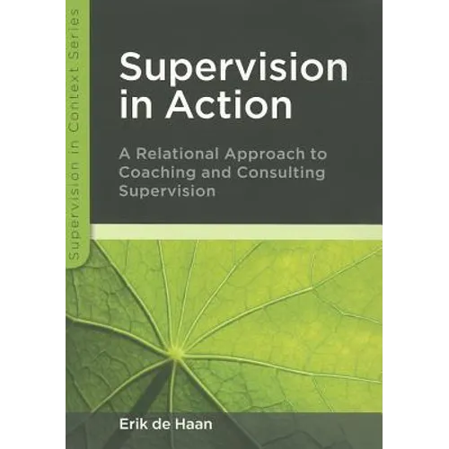 Supervision in Action: A Relational Approach to Coaching and Consulting Supervision - Paperback