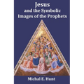 Jesus and the Symbolic Images of the Prophets - Paperback