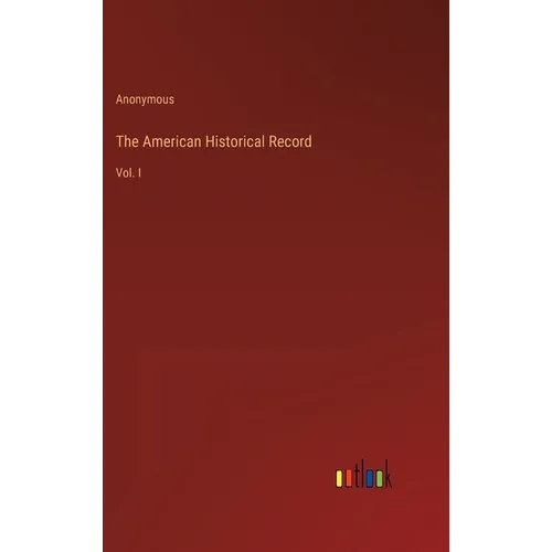 The American Historical Record: Vol. I - Hardcover