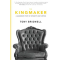 The Kingmaker: A Leadership Story of Integrity and Purpose - Paperback
