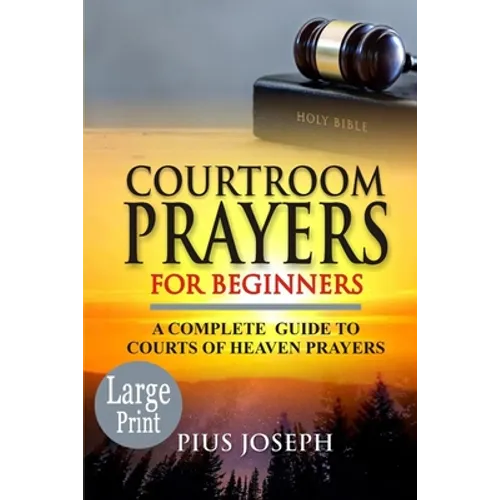Courtroom Prayers for Beginners: A Complete Guide to Courts of Heaven Prayers - Paperback