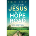 A Walk With Jesus Down Hope Road: Traveling From Brokenness to Hope on the Road to Emmaus - Paperback