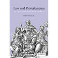 Law and Protestantism: The Legal Teachings of the Lutheran Reformation - Hardcover