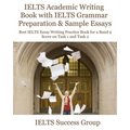 IELTS Academic Writing Book with IELTS Grammar Preparation & Sample Essays: Best IELTS Essay Writing Practice Book for a Band 9 Score on Task 1 and Ta - Paperback
