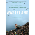 Wasteland: The Secret World of Waste and the Urgent Search for a Cleaner Future - Hardcover