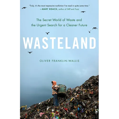 Wasteland: The Secret World of Waste and the Urgent Search for a Cleaner Future - Hardcover