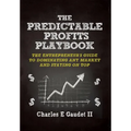 The Predictable Profits Playbook: The Entrepreneur's Guide to Dominating Any Market - And Staying on Top - Hardcover